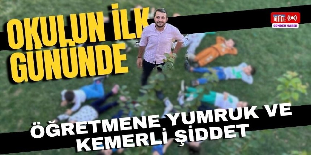 Öğretmene Yumruk ve Kemerle Saldırdılar!